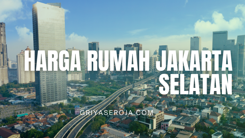 Harga Rumah di Jakarta Selatan