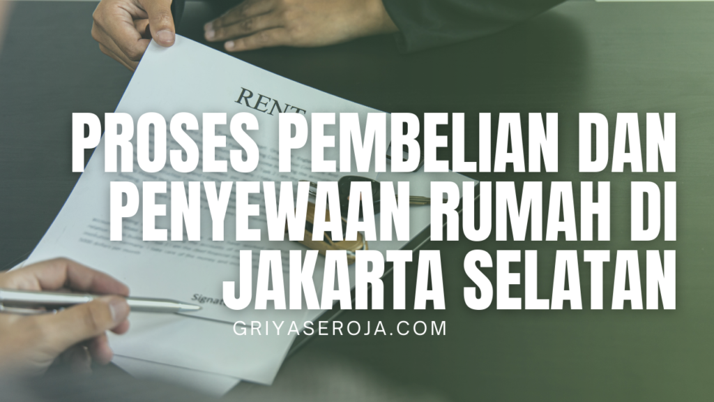 Proses Pembelian dan Penyewaan Rumah di Jakarta Selatan