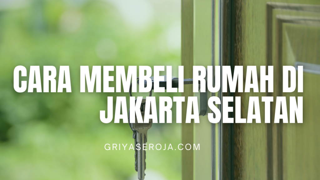 Cara Membeli Rumah di Jakarta Selatan