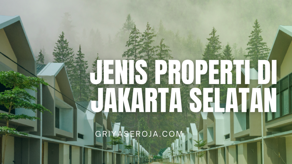 Jenis Properti di Jakarta Selatan