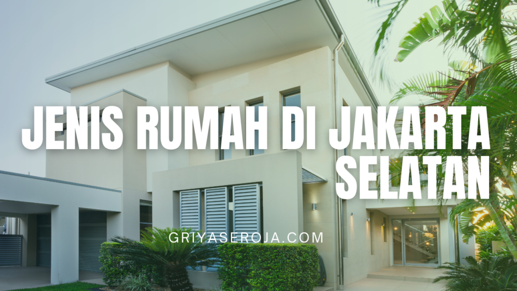 Jenis Rumah di Jakarta Selatan