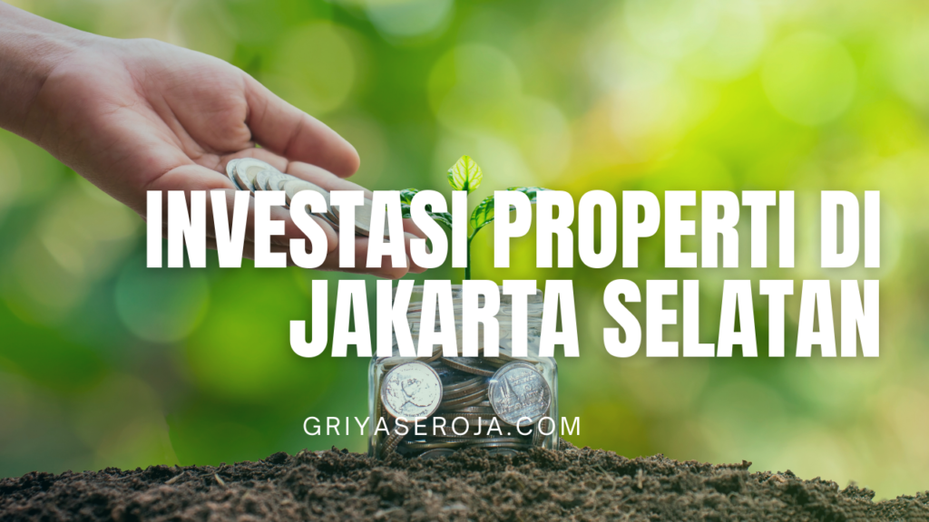 Investasi Properti di Jakarta Selatan